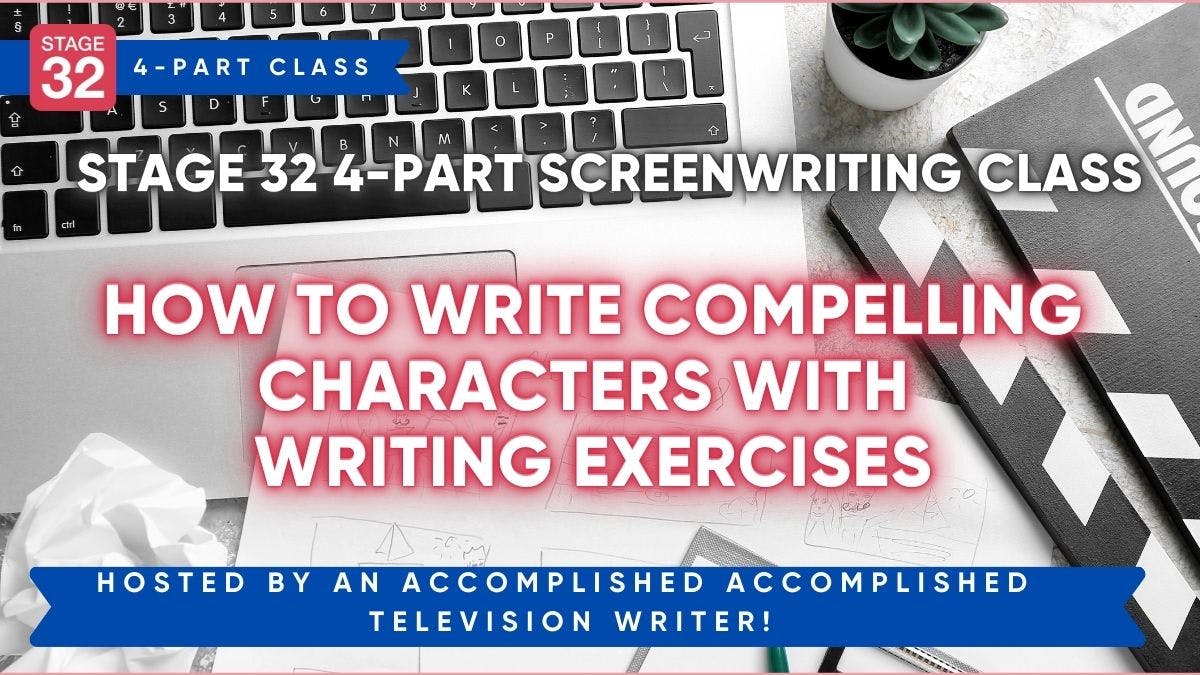 Stage 32 4-Part Screenwriting Class: How to Write Compelling Characters with Writing Exercises