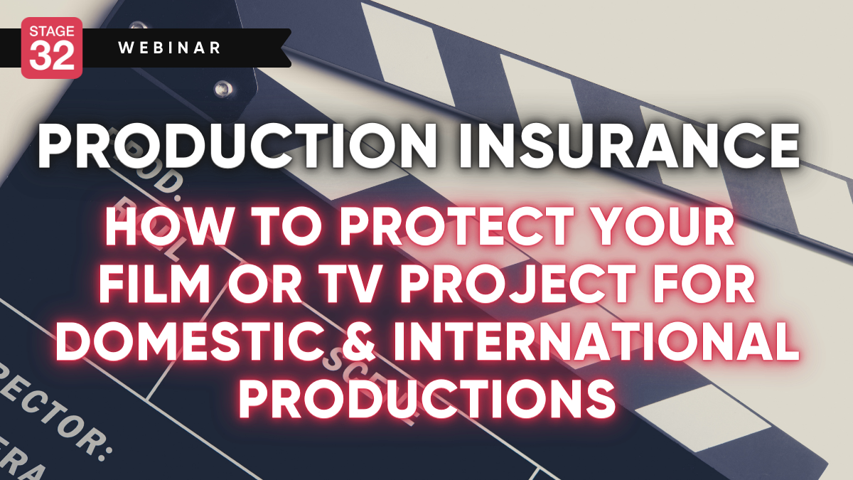 Production Insurance: How to Protect Your Film or TV Project for Domestic & International Productions