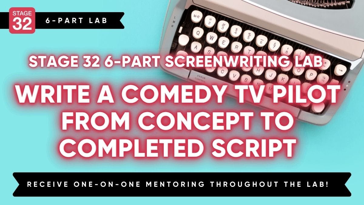 Stage 32 Screenwriting Lab: Write a Comedy TV Pilot in 6 Weeks - From Concept To Completed Script (May 2024)