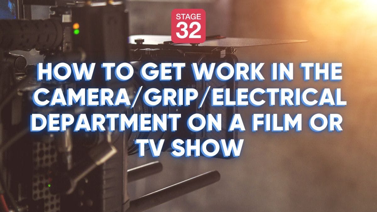 How to Get Work in the Camera/ Grip/ Electrical Department on a Film or TV Show