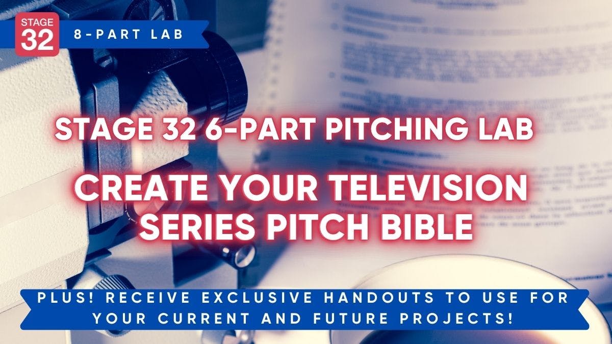 Stage 32 Pitching Lab: Create Your Television Series Pitch Bible (June 2024)