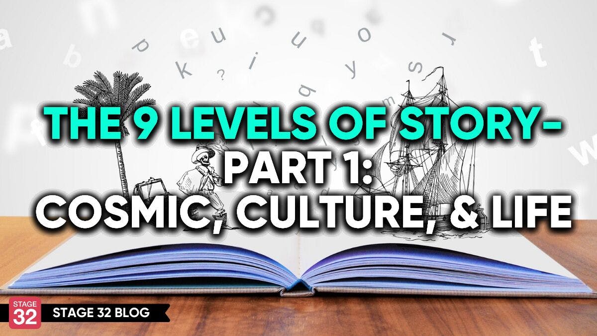 The 9 Levels Of Story- Part 1: Cosmic, Culture, & Life