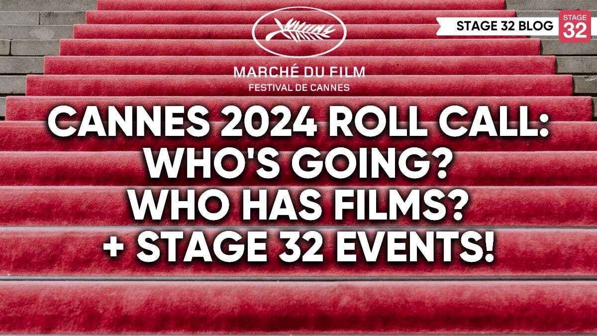 Cannes Roll Call: Who's Going? Who Has Films? + Stage 32 Events
