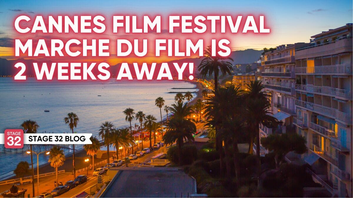 Cannes Film Festival Marche du Film Is 2 Weeks Away!