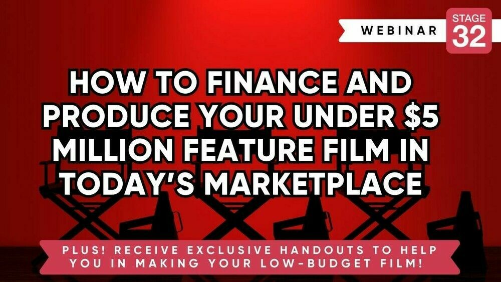 How To Finance And Produce Your Under $5 Million Feature Film In Today’s Marketplace