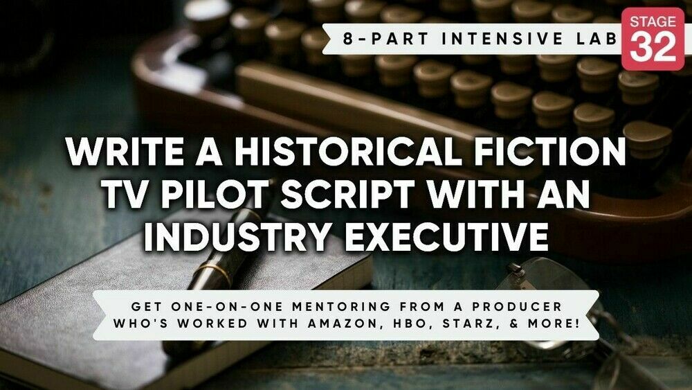 Stage 32 8-Part Screenwriting Lab: Write a Historical Fiction TV Pilot Script with an Industry Executive