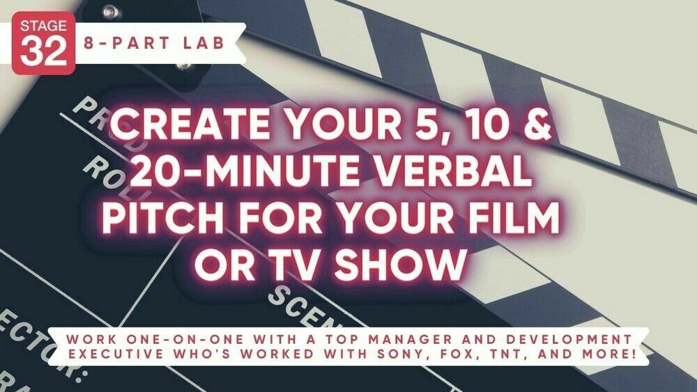 Stage 32 8-Part Pitching Lab: Create Your 5, 10 & 20-Minute Verbal Pitch For Your Film Or TV Show