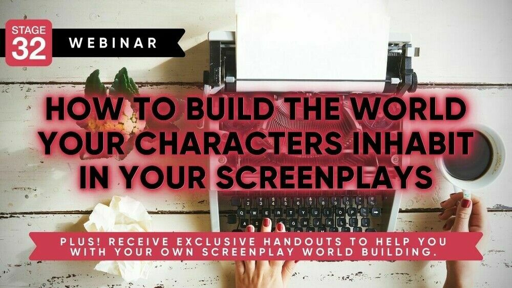 https://www.stage32.com/webinars/How-To-Build-The-World-Your-Characters-Inhabit-In-Your-Screenplays