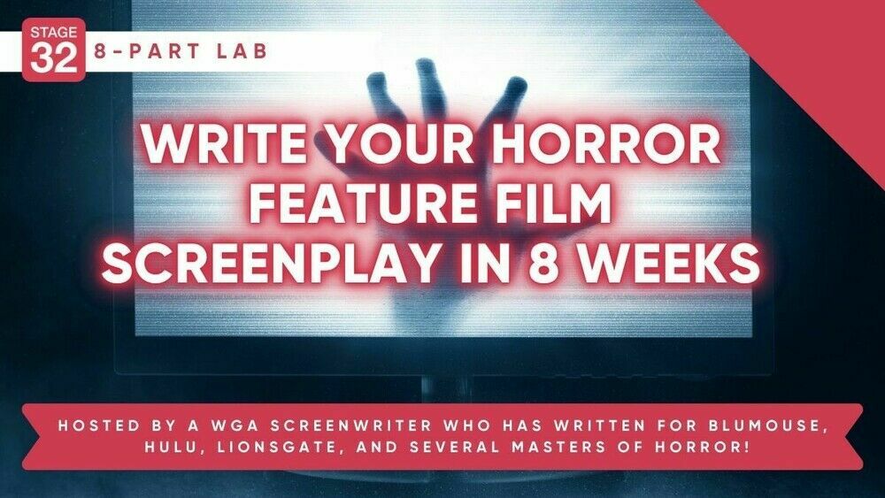 Stage 32 Screenwriting Lab: Write Your Horror Feature Film Screenplay In 8 Weeks