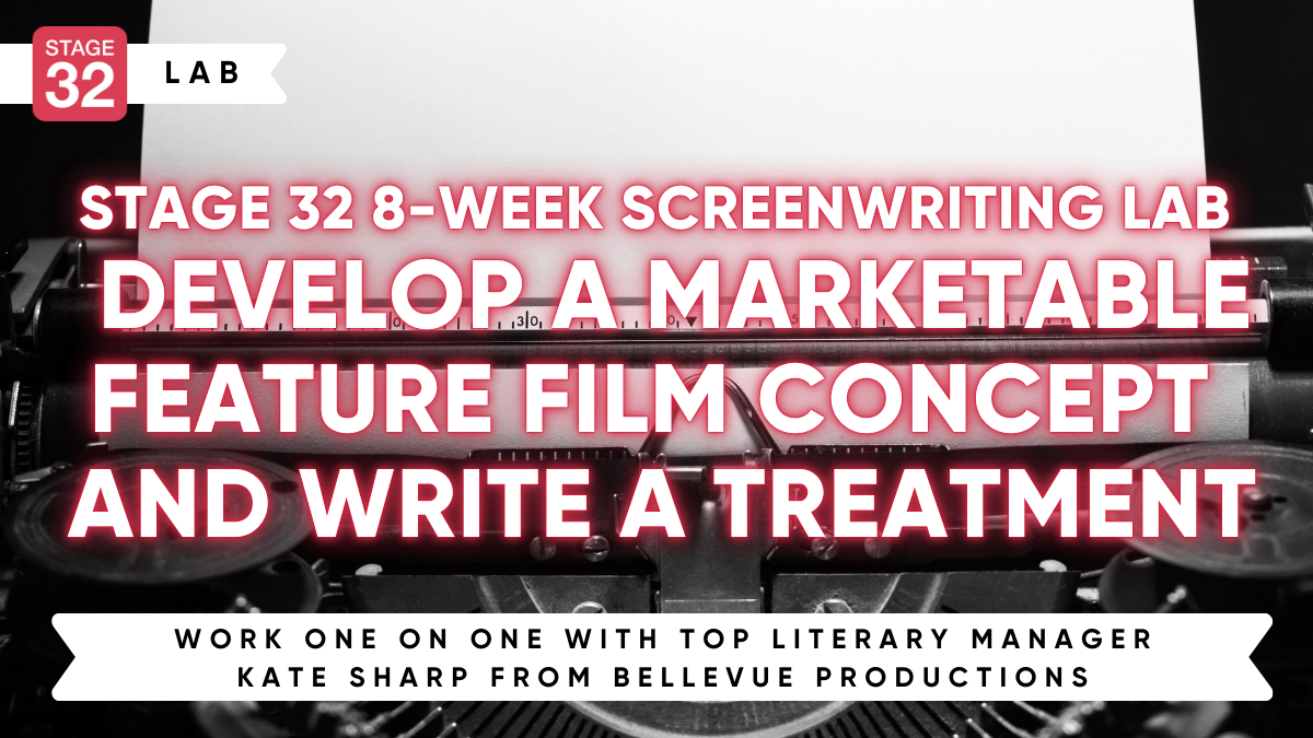 Stage 32 8-week Screenwriting Lab - Develop a Marketable Feature Film Concept and Write a Treatment