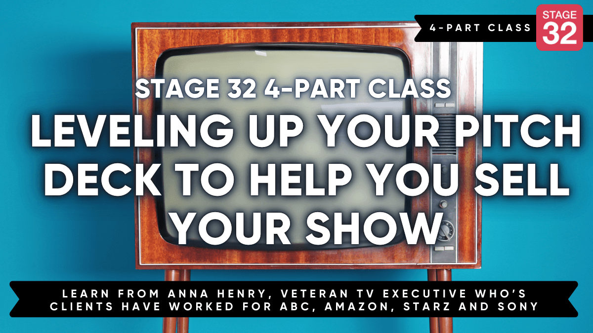 4-Part Stage 32 Class: Leveling Up Your Pitch Deck to Help You Sell Your Show