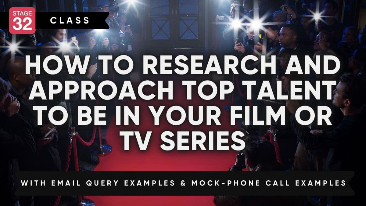 How to Research and Approach Top Talent to Be in Your Film or TV Series