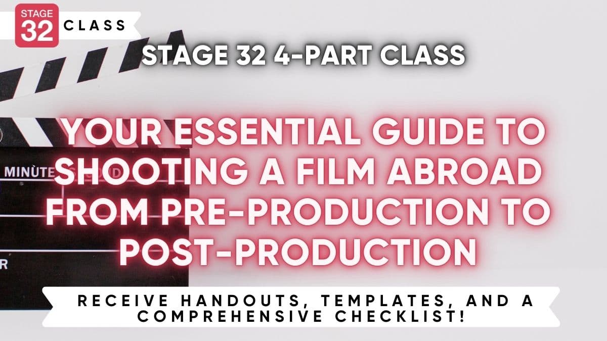 Stage 32 4-Part Class: Your Essential Guide to Shooting a Film Abroad from Pre-Production to Post-Production