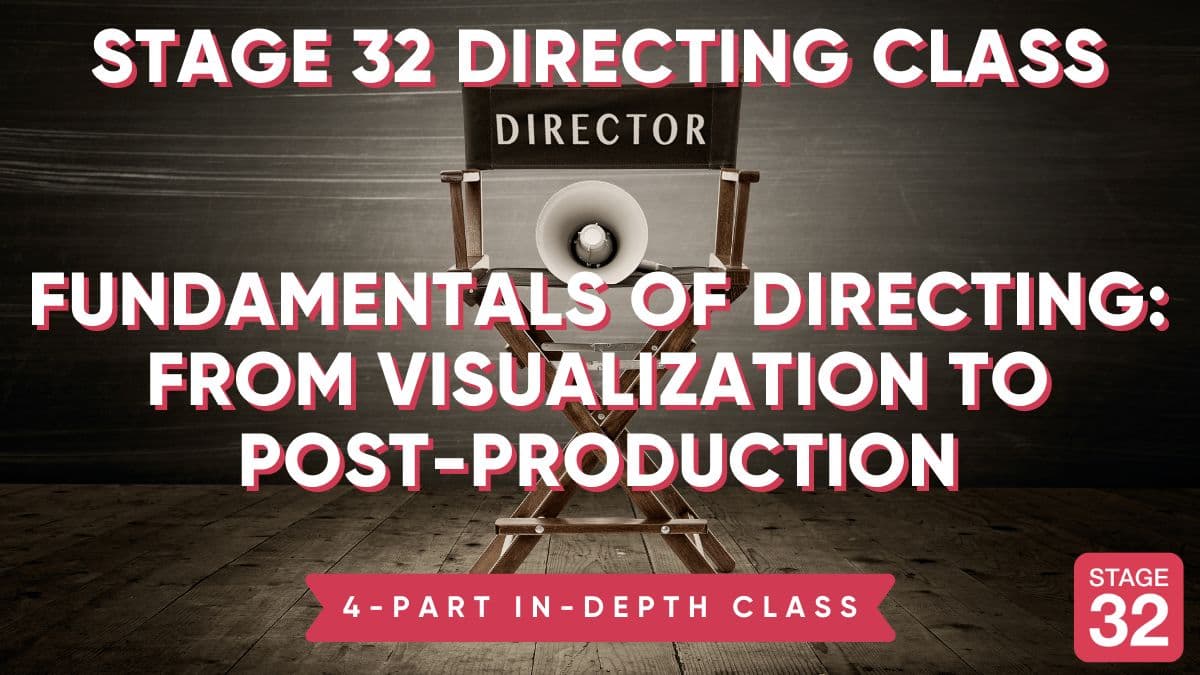 Fundamentals of Directing: From Visualization to Post-Production – 4 Part Class (March 2025)