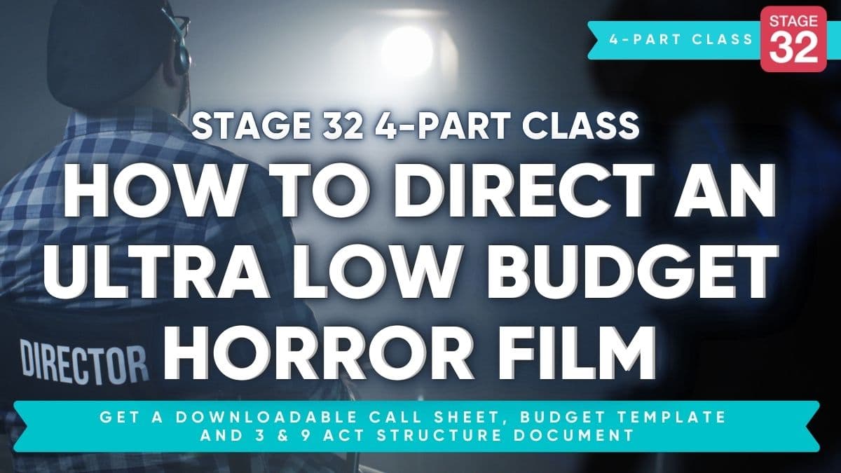 Stage 32 4-Part Directing Class: How to Direct an Ultra Low Budget Horror Film