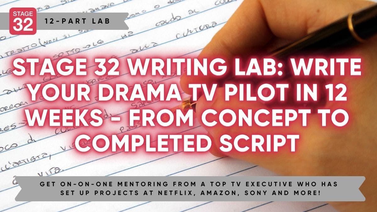 Stage 32 Writing Lab: Write Your Drama TV Pilot in 12 Weeks - From Concept to Completed Script