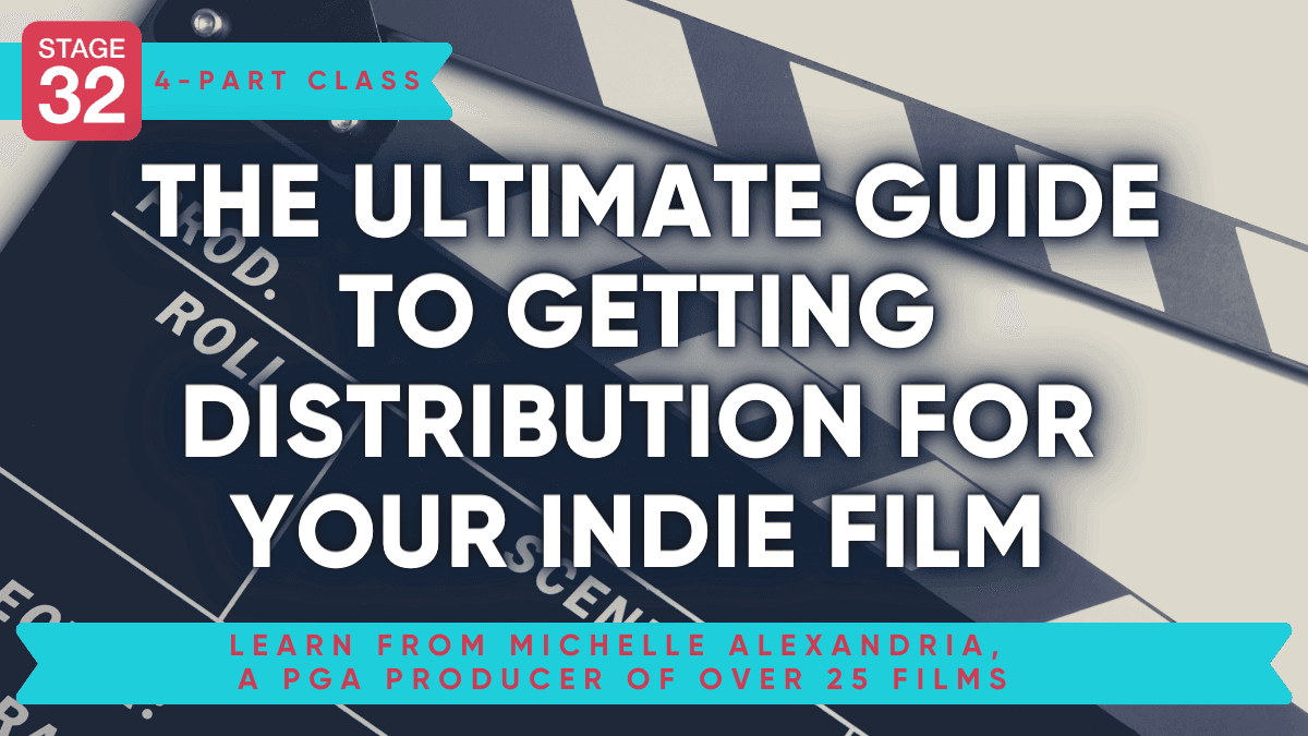 Stage 32 Producing Class: The Ultimate Guide to Getting Distribution For Your Indie Film