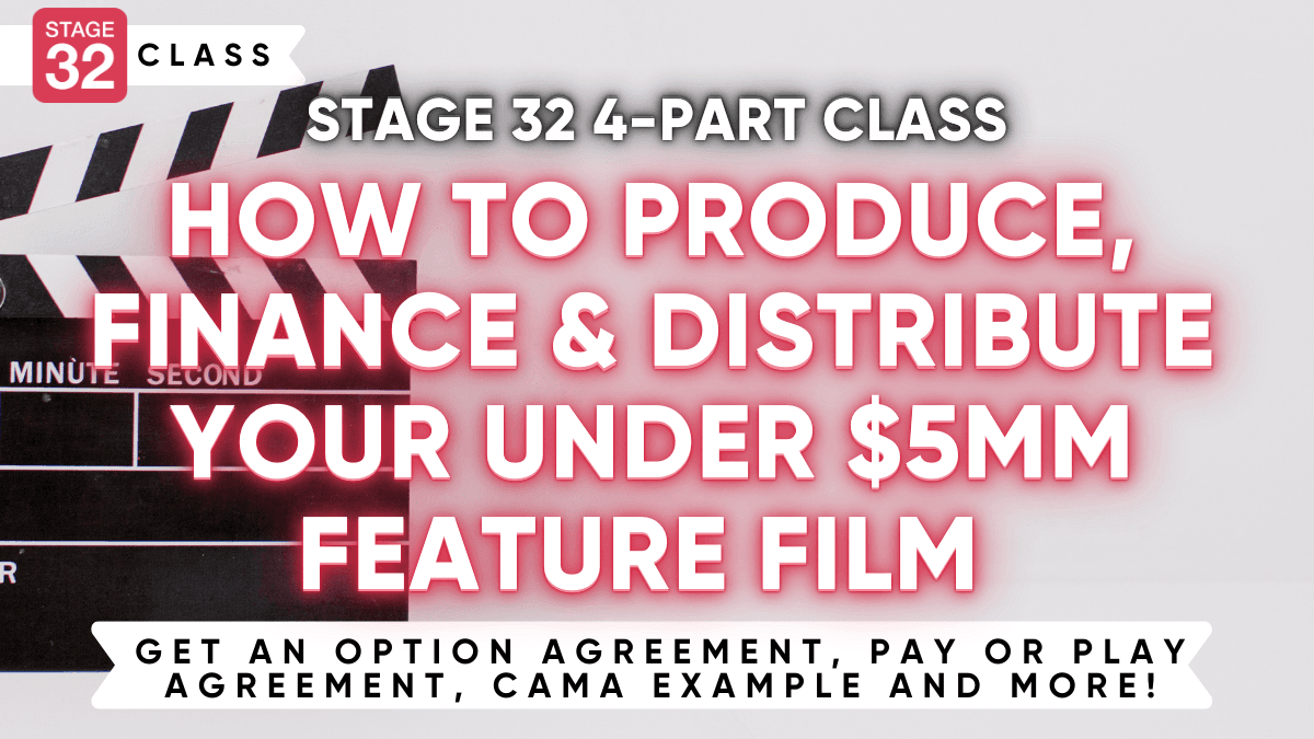 Stage 32 4-Part Class: How To Produce, Finance, And Distribute Your Under $5MM Feature Film