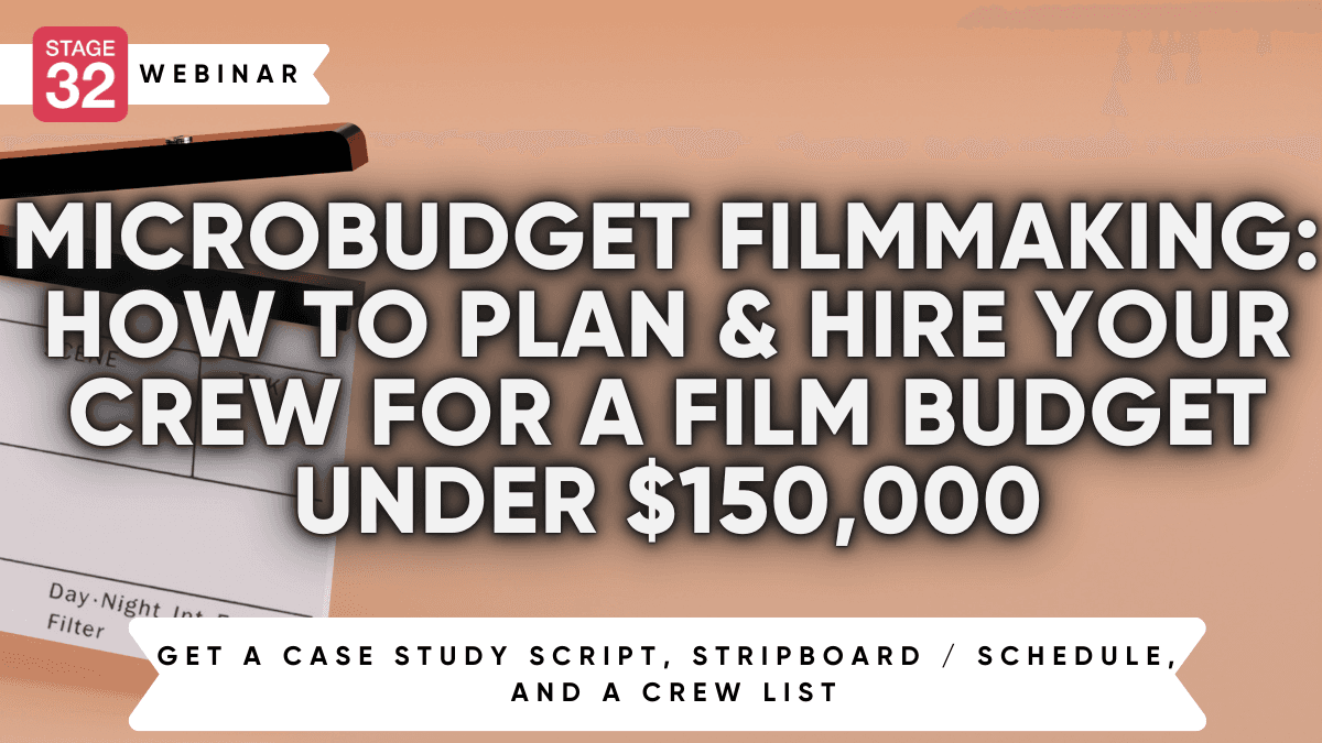 Microbudget Filmmaking: How to Plan & Hire Your Crew for a Film Budget Under $150,000