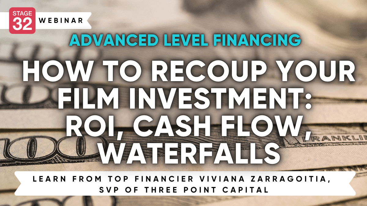 Advanced Level Financing: How to Recoup Your Film Investment - ROI, Cash Flow, Waterfalls