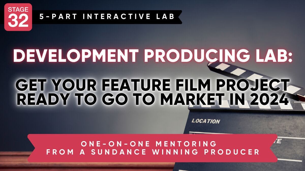 Stage 32 Development Producing Lab: Get Your Feature Film Project Ready to Go to Market in 2024 (August 2024)