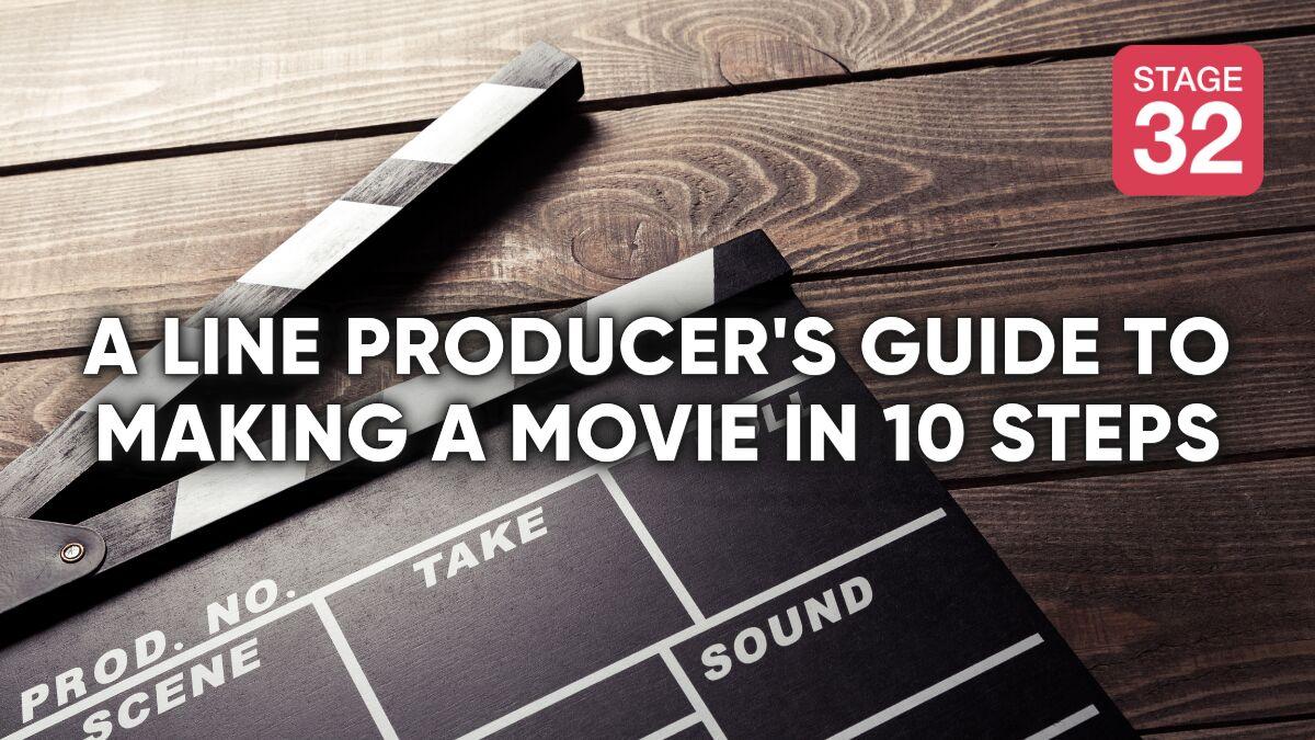 A Line Producer's Guide to Making a Movie in 10 Steps