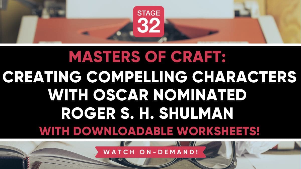 Masters of Craft: Creating Compelling Characters with Oscar Nominated Roger S. H. Shulman - With Downloadable Worksheets