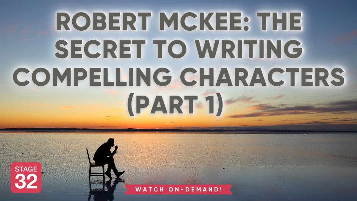 Robert McKee: The Secret to Writing Compelling Characters (Part 1) | Stage 32 Masters of Craft