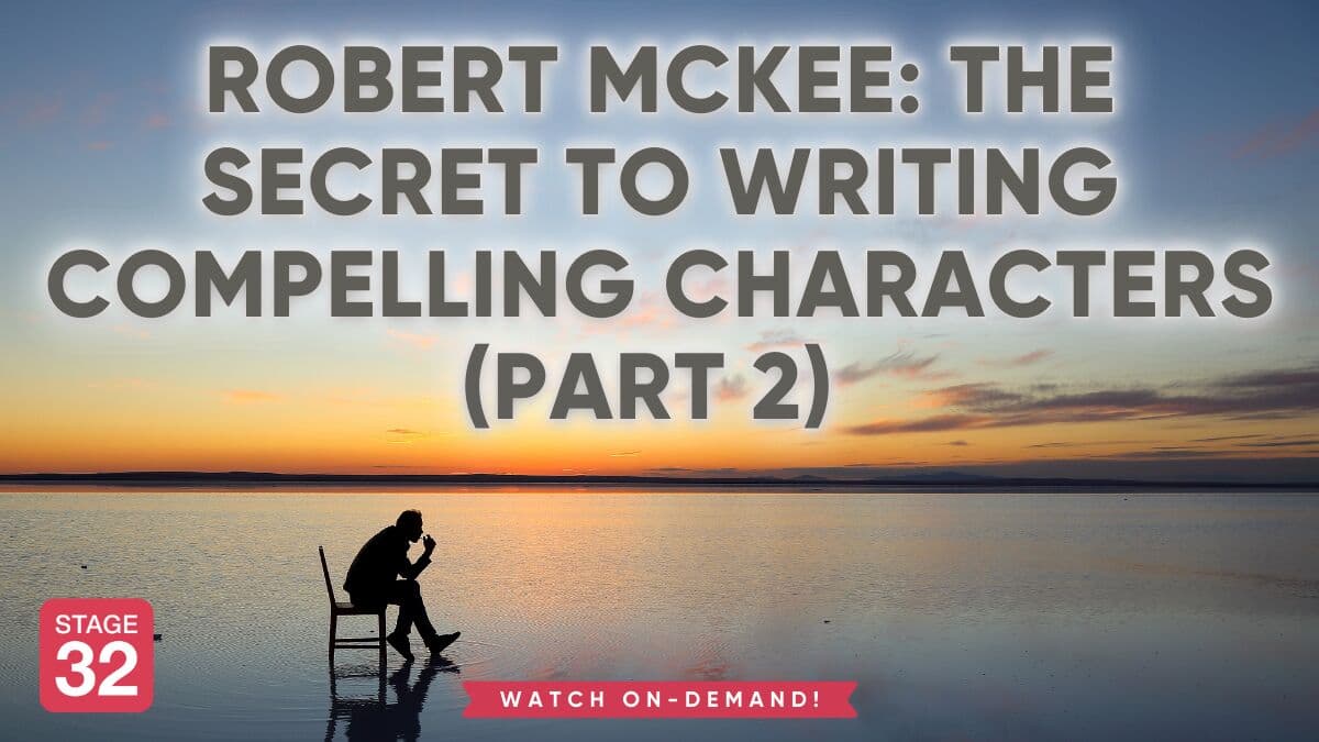 Robert McKee: The Secret to Writing Compelling Characters (Part 2) | Stage 32 Masters of Craft