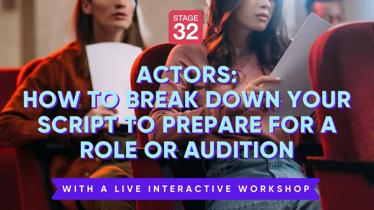 Actors: How to Break Down Your Script to Prepare for a Role or Audition-with Live Interactive Workshop