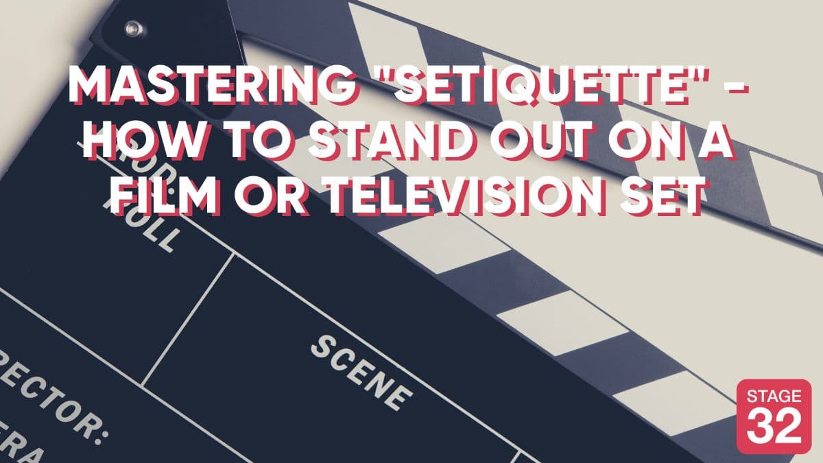 Mastering "Setiquette" - How to Stand Out on a Film or Television Set