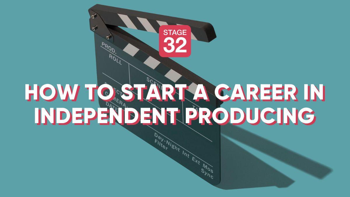 How to Start a Career in Independent Producing