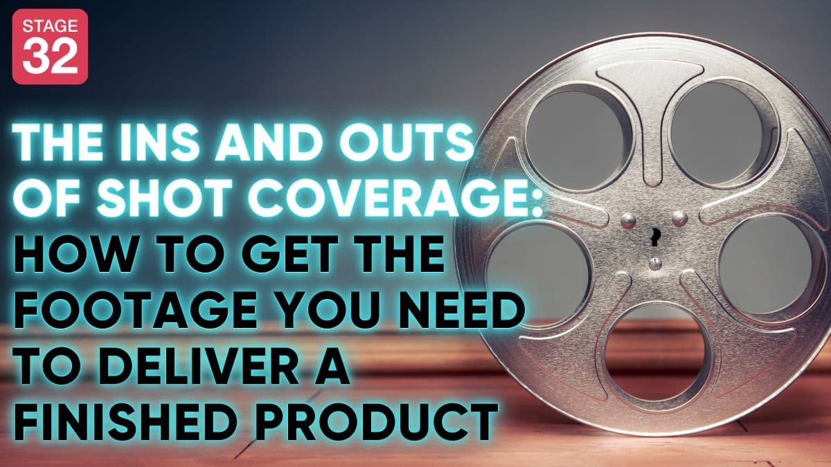 The Ins and Outs of Shot Coverage: How to Always Get the Footage You Need to Deliver a Finished Product