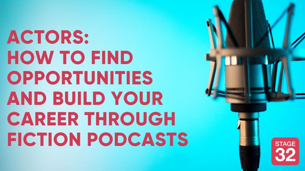 Actors: How to Find Opportunities and Build Your Career Through Fiction Podcasts