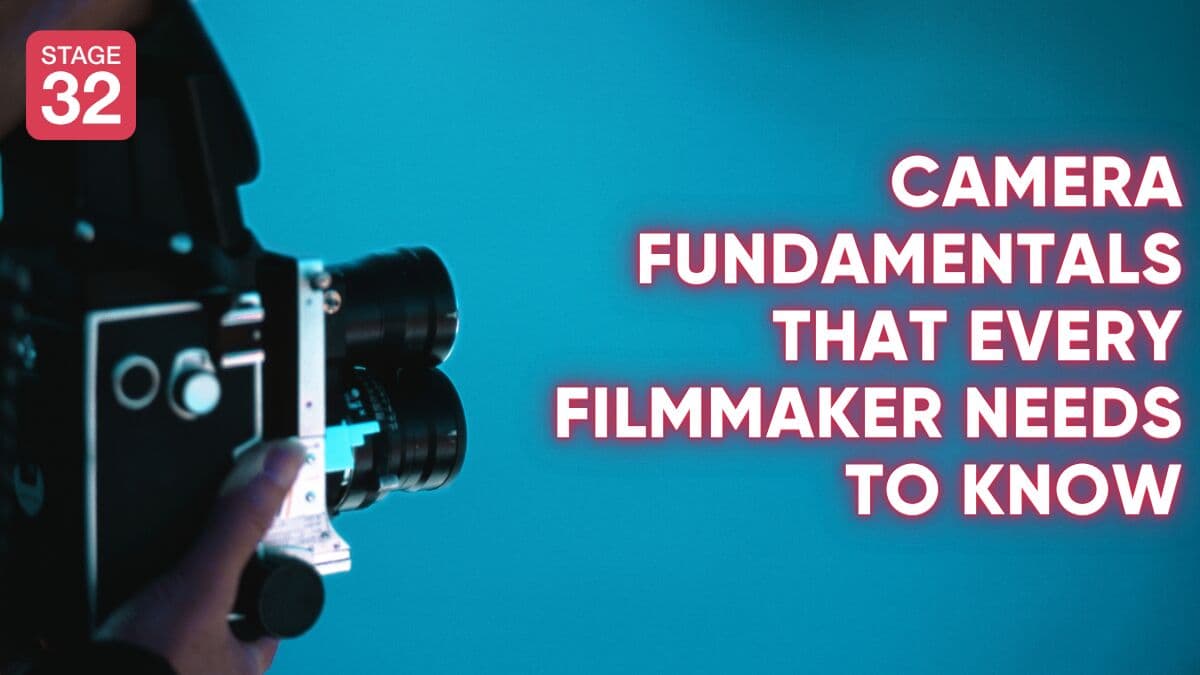 Camera Fundamentals That Every Filmmaker Needs to Know