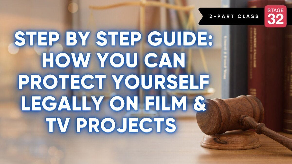 Step by Step Guide: How You Can Protect Yourself Legally on Film & TV Projects