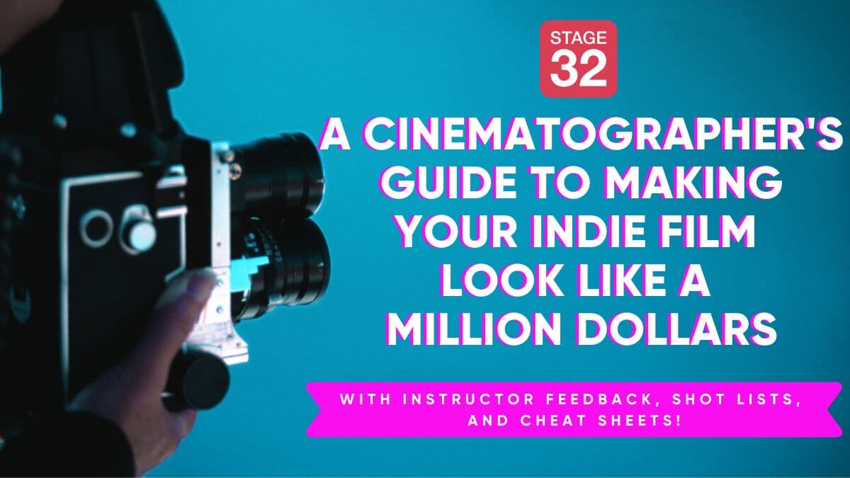 A Cinematographer's Guide to Making your Indie Film Look Like a Million Dollars