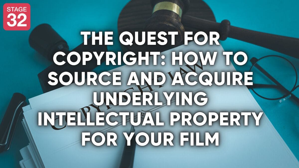 The Quest for Copyright: How to Source and Acquire Underlying Intellectual Property for Your Film