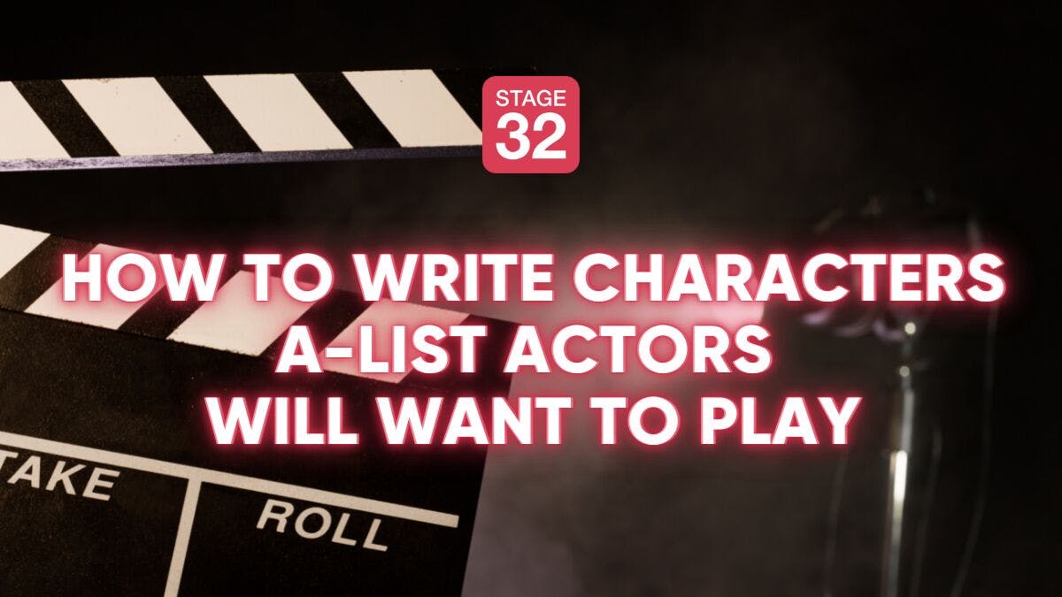 How To Write Characters A-List Actors Will Want To Play