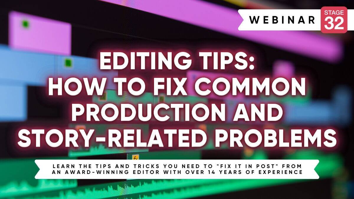 Editing Tips: How to Fix Common Production and Story-Related Issues