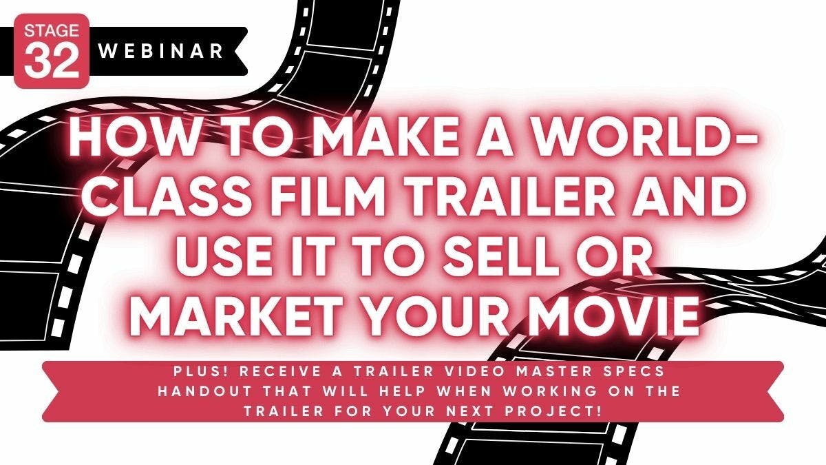 How To Make A World-Class Film Trailer And Use It To Sell or Market Your Movie