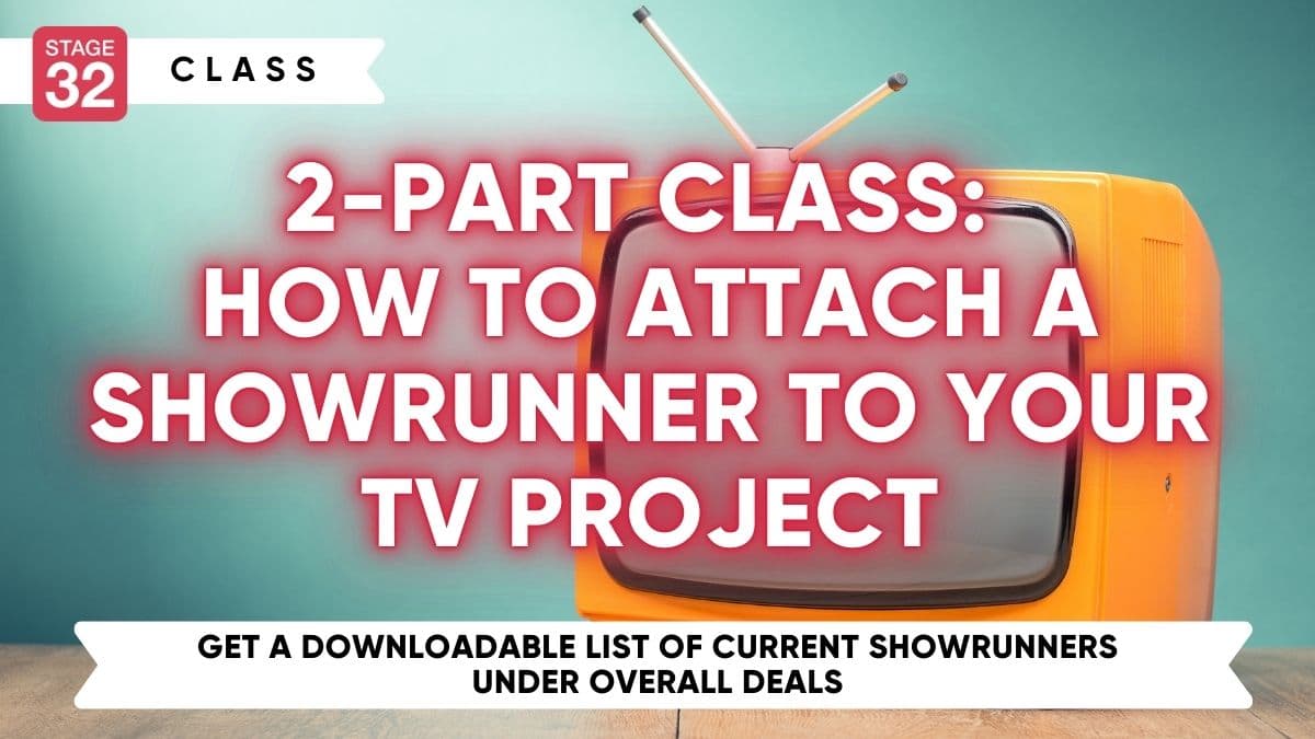 2-Part Class: How to Attach a Showrunner to your TV Project