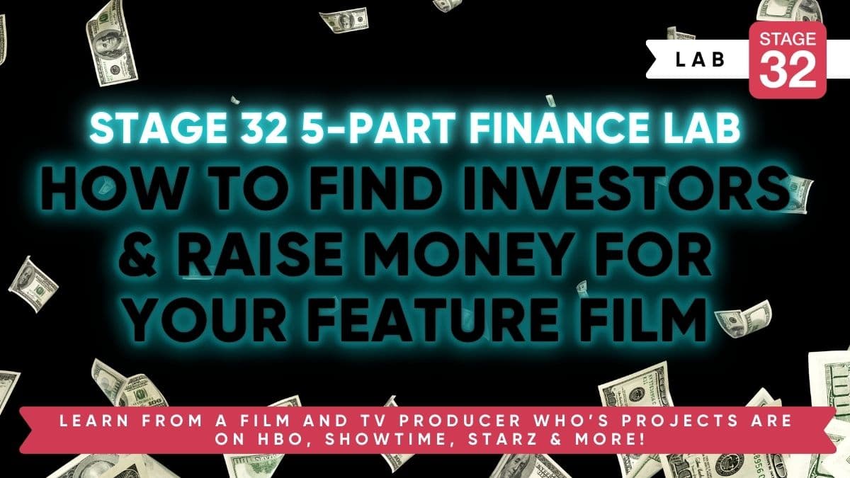 Stage 32 5-Part Finance Lab: How To Find Investors & Raise Money For Your Feature Film