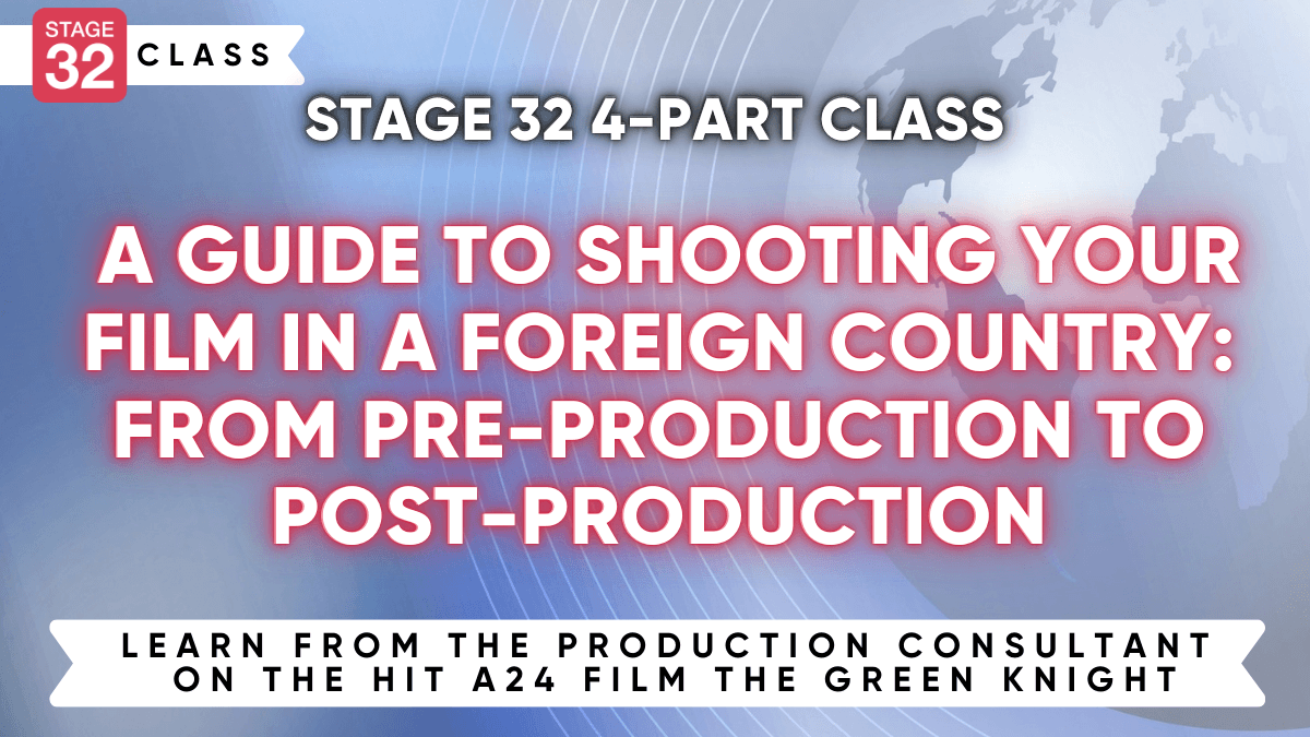 Stage 32 4-Part Class: A Guide to Shooting Your Film in a Foreign Country - from Pre-Production to Post-Production