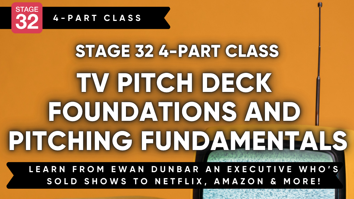 Stage 32 4-Part Class: TV Pitch Deck Foundations and Pitching Fundamentals