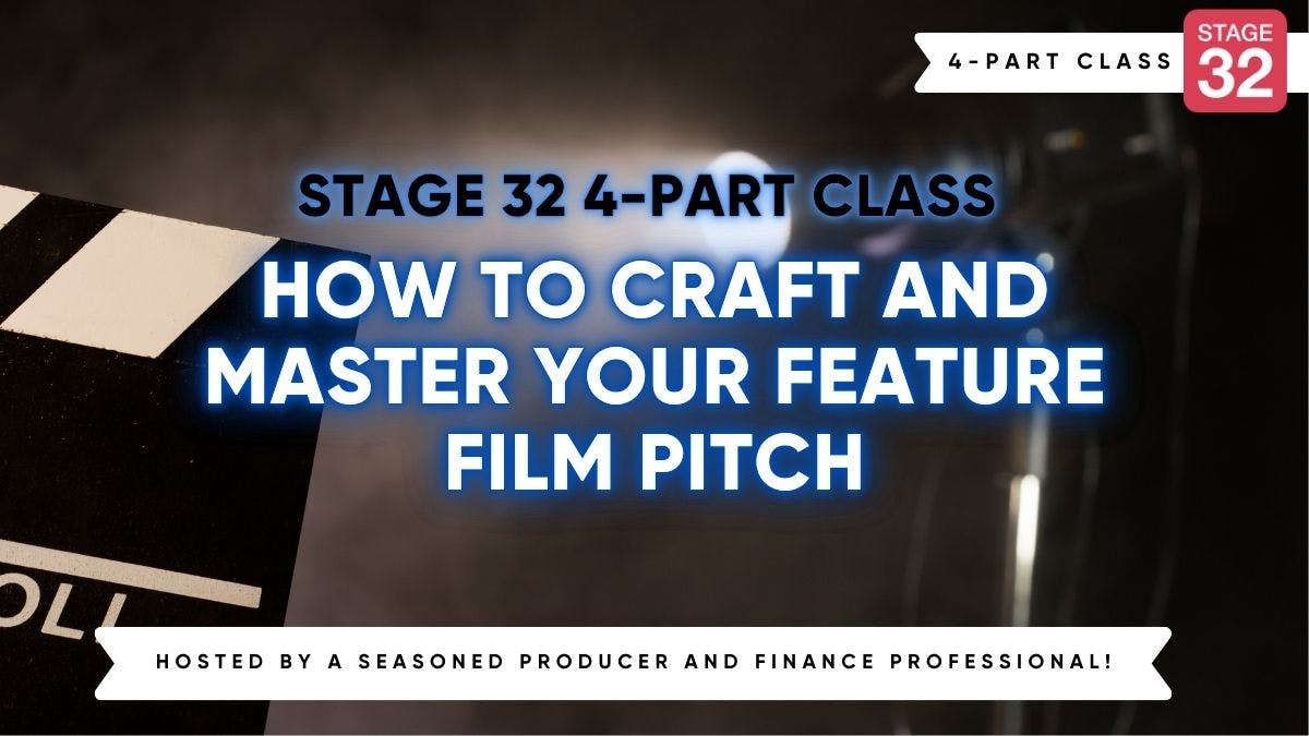 Stage 32 4-Part Class: How to Craft and Master Your Feature Film Pitch