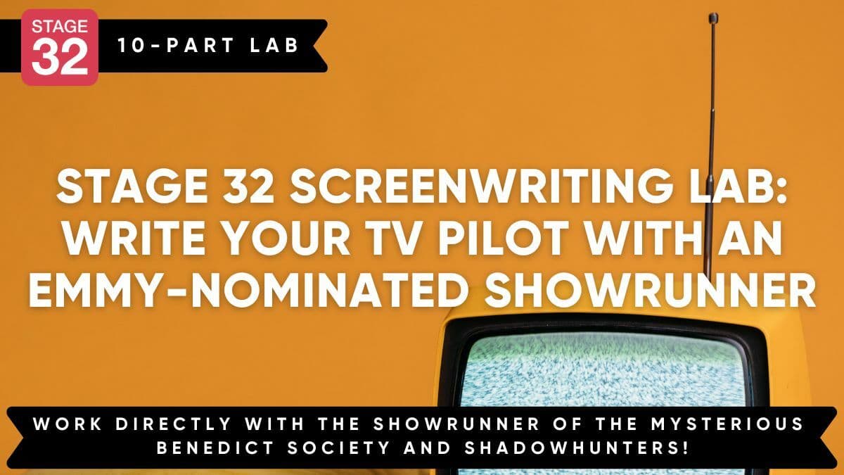 Stage 32 Screenwriting Lab: Develop And Write Your TV Pilot Script With An Emmy Nominated Showrunner (Jan 2025)