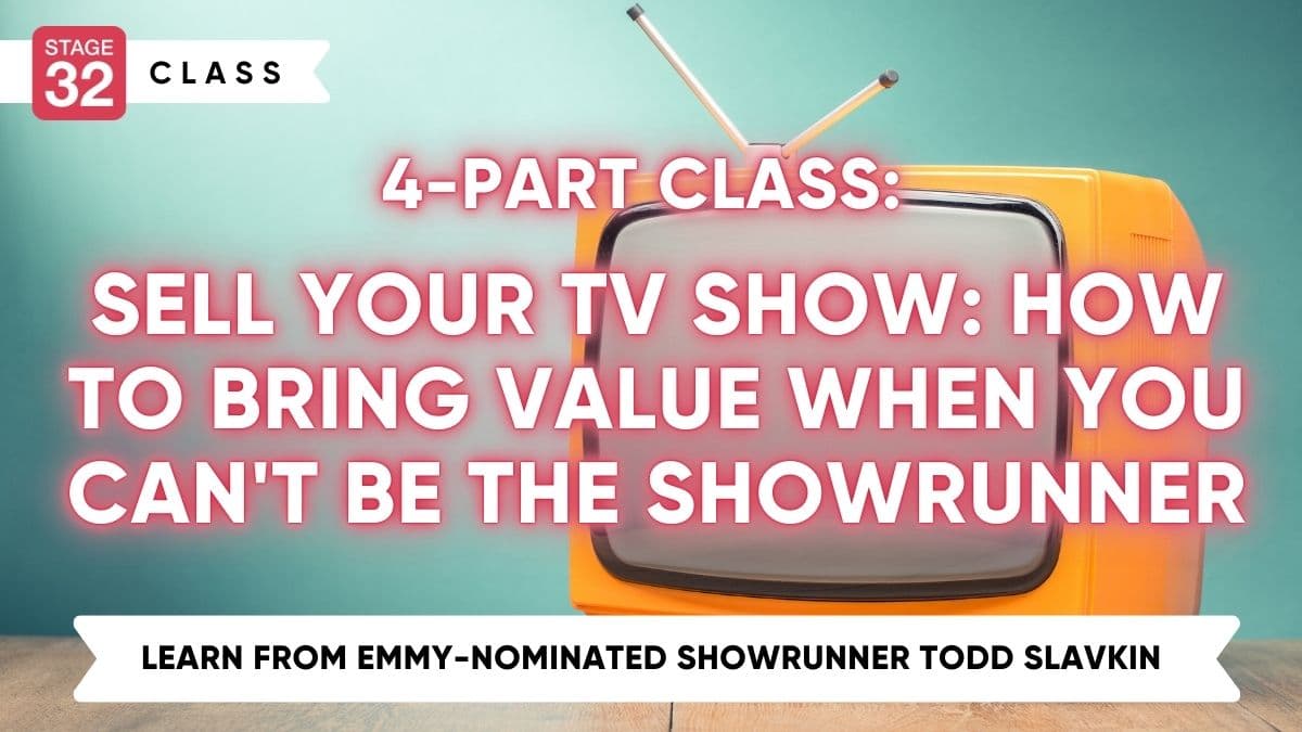 4-Part Class: Sell Your TV Show: How to Bring Value When You Can't Be the Showrunner