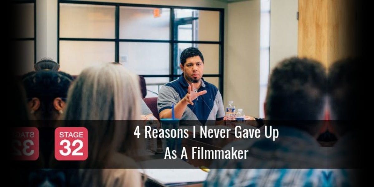 4 Reasons I Never Gave Up As A Filmmaker