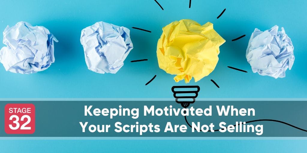 Keeping Motivated When Your Scripts Are Not Selling